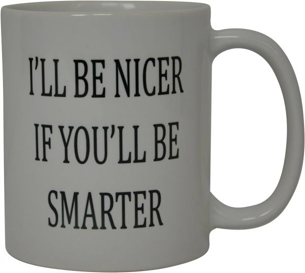 Rogue River Tactical Best Funny Coffee Mug I'll Be Nicer If You'll Be Smarter