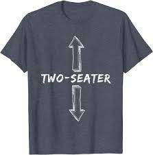 Two Seater Dirty Humor Funny Sarcastic Offensive Gag Gift T-Shirt
