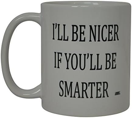 Rogue River Tactical Best Funny Coffee Mug I'll Be Nicer If You'll Be Smarter